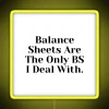 Accounting Balance Sheets Are The Only BS I Deal With RGB Neon Sign - Image 5