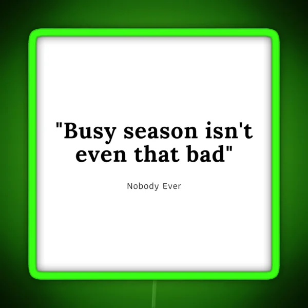 Accounting Busy Season Isnt Even That Bad Nobody Ever RGB Neon Sign