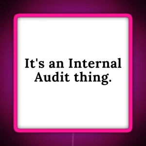 Accounting Its An Internal Audit Thing RGB Neon Sign