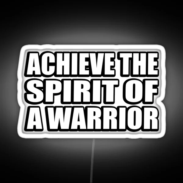 Achieve The Spirit Of A Warrior RGB Neon Sign