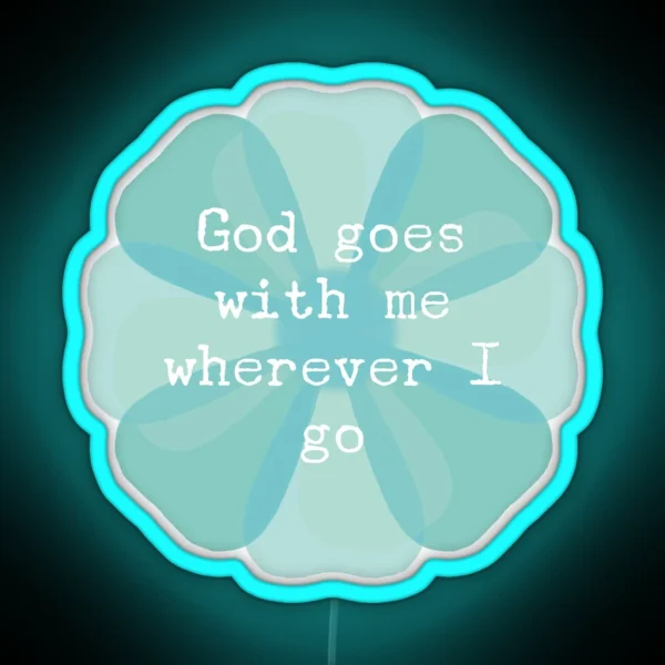 ACIM Lesson 41 God Goes With Me Wherever I Go RGB Neon Sign