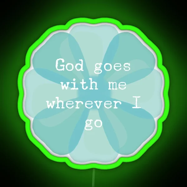 ACIM Lesson 41 God Goes With Me Wherever I Go RGB Neon Sign