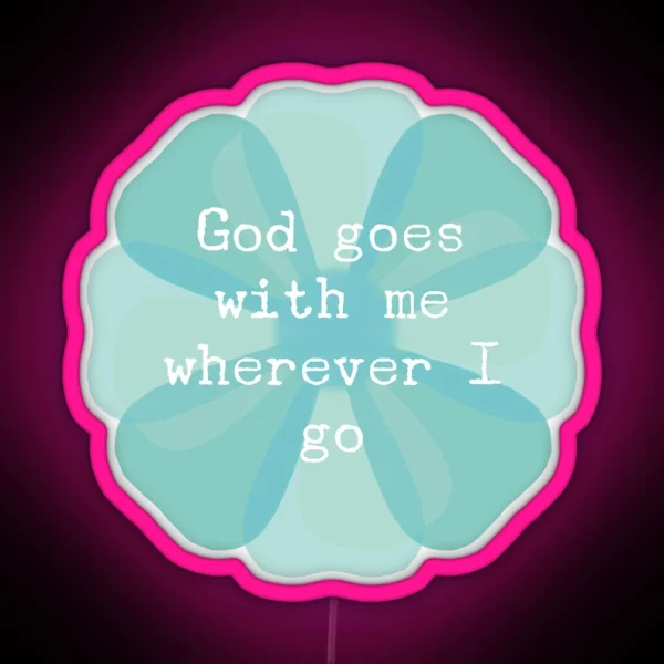 ACIM Lesson 41 God Goes With Me Wherever I Go RGB Neon Sign