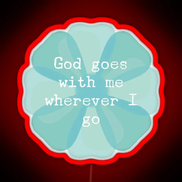 ACIM Lesson 41 God Goes With Me Wherever I Go RGB Neon Sign