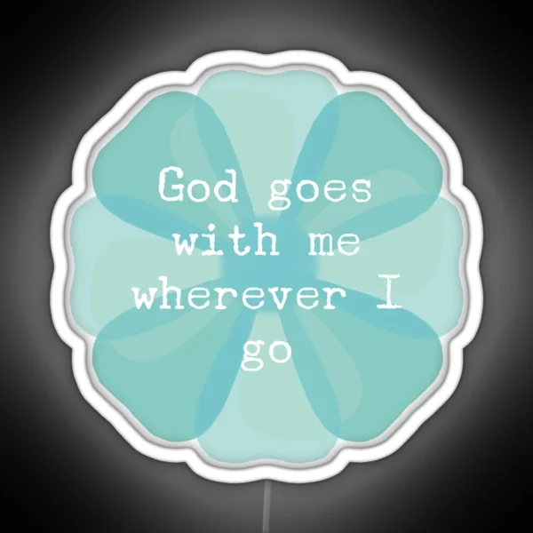 ACIM Lesson 41 God Goes With Me Wherever I Go RGB Neon Sign