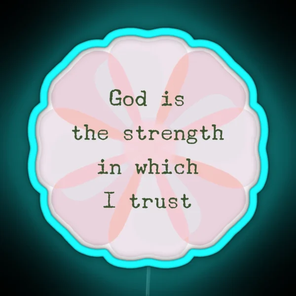 ACIM Lesson 47 God Is The Strength In Which I Trust RGB Neon Sign
