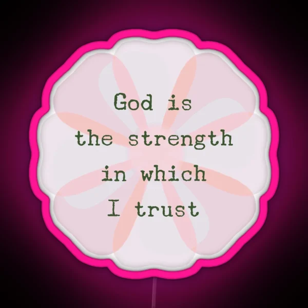 ACIM Lesson 47 God Is The Strength In Which I Trust RGB Neon Sign