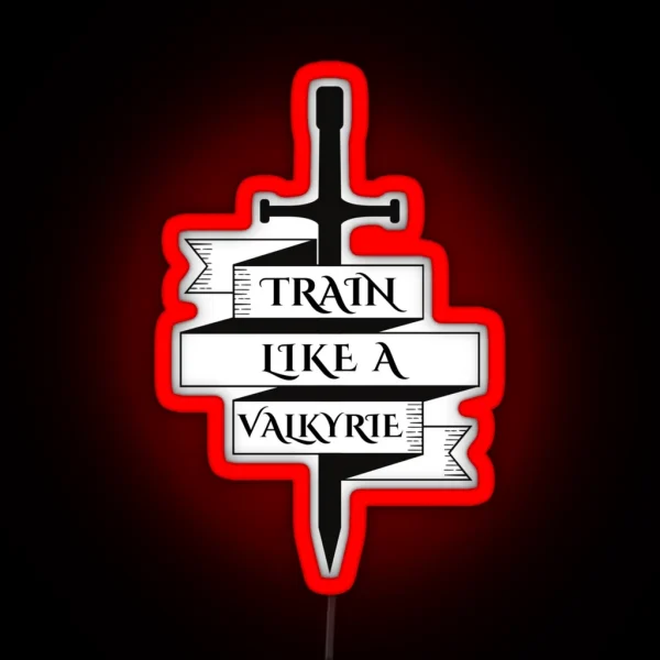 ACOTAR Train Like A Valkyrie RGB Neon Sign