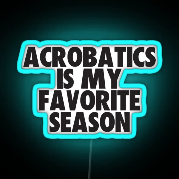 Acrobatics Is My Favorite Season Gift For Acrobatics Fans RGB Neon Sign