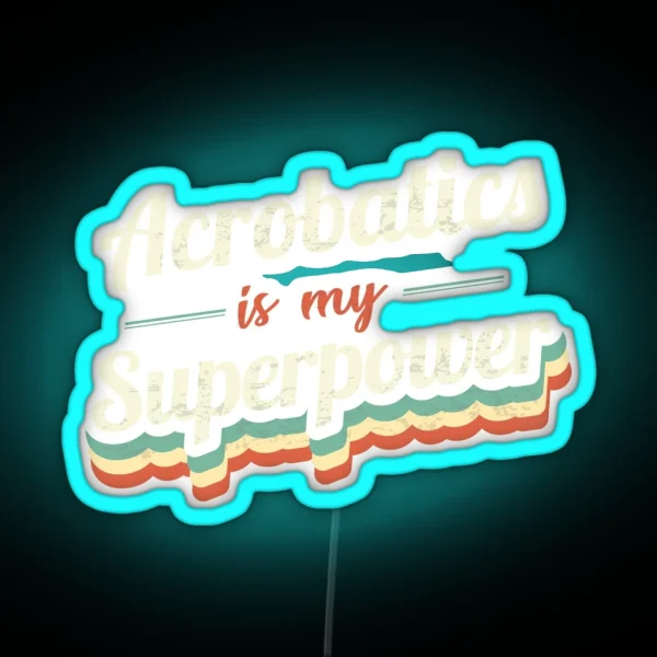 Acrobatics Is My Superpower RGB Neon Sign