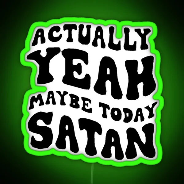 Actually Yeah Maybe Today Satan RGB Neon Sign