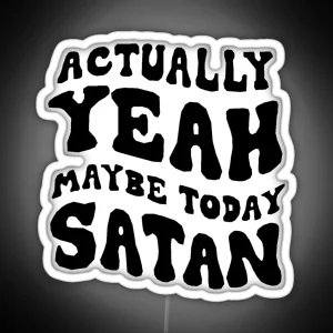 Actually Yeah Maybe Today Satan RGB Neon Sign