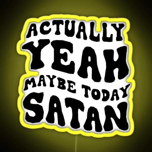 Actually Yeah Maybe Today Satan RGB Neon Sign