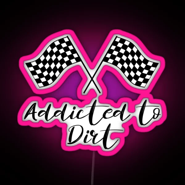 Addicted To Dirt Dirt Track Racing Lover RGB Neon Sign