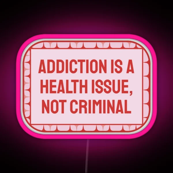 Addiction Is A Health Issue Decriminalise Drugs RGB Neon Sign