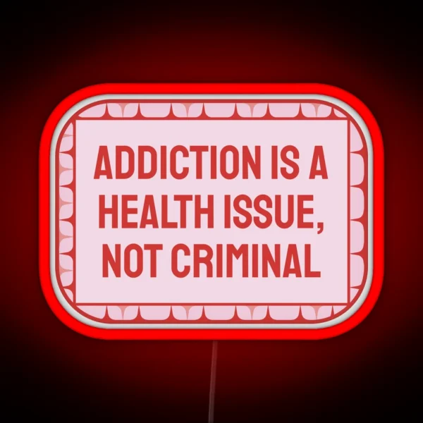 Addiction Is A Health Issue Decriminalise Drugs RGB Neon Sign