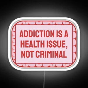 Addiction Is A Health Issue Decriminalise Drugs RGB Neon Sign