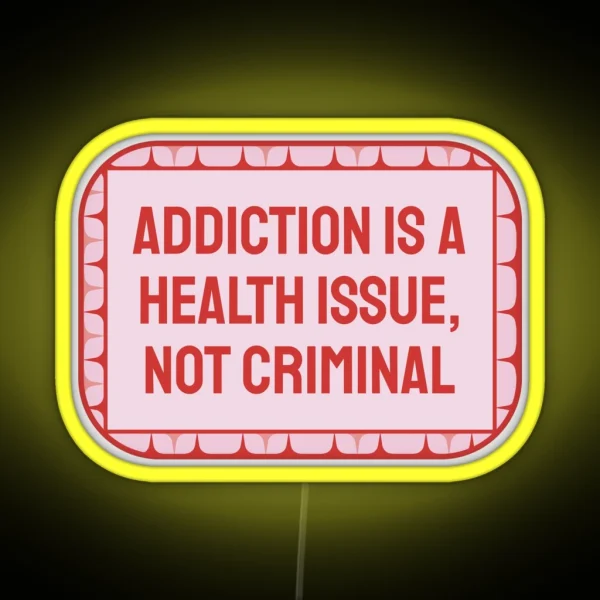 Addiction Is A Health Issue Decriminalise Drugs RGB Neon Sign