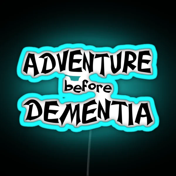 Adventure Before Dementia Fun For Seniors RGB Neon Sign
