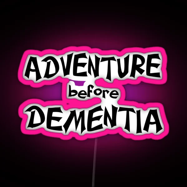 Adventure Before Dementia Fun For Seniors RGB Neon Sign