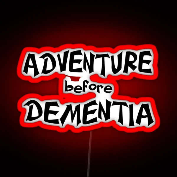 Adventure Before Dementia Fun For Seniors RGB Neon Sign