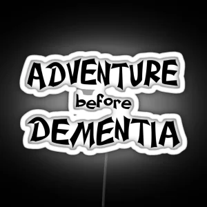 Adventure Before Dementia Fun For Seniors RGB Neon Sign