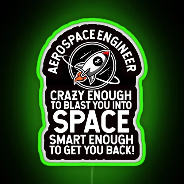 Aerospace Engineer Crazy Enough To Blast You Into Space RGB Neon Sign
