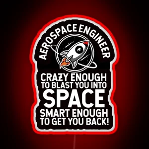 Aerospace Engineer Crazy Enough To Blast You Into Space Smart Enough To Get You Back RGB Neon Sign