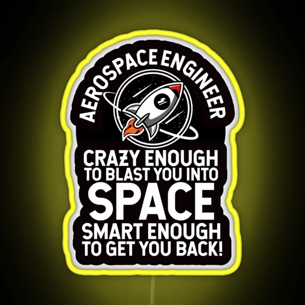 Aerospace Engineer Crazy Enough To Blast You Into Space RGB Neon Sign