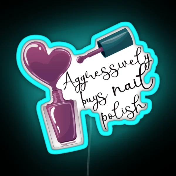 Aggressively Buys Nail Polish RGB Neon Sign