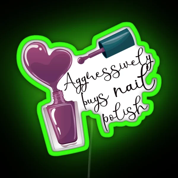 Aggressively Buys Nail Polish RGB Neon Sign