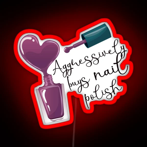 Aggressively Buys Nail Polish RGB Neon Sign