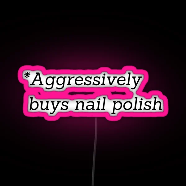 Aggressively Buys Nail Polish RGB Neon Sign