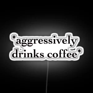 Aggressively Drinks Coffee RGB Neon Sign