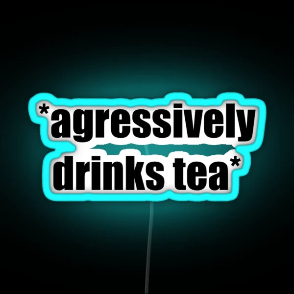 Agressively Drinks Tea RGB Neon Sign