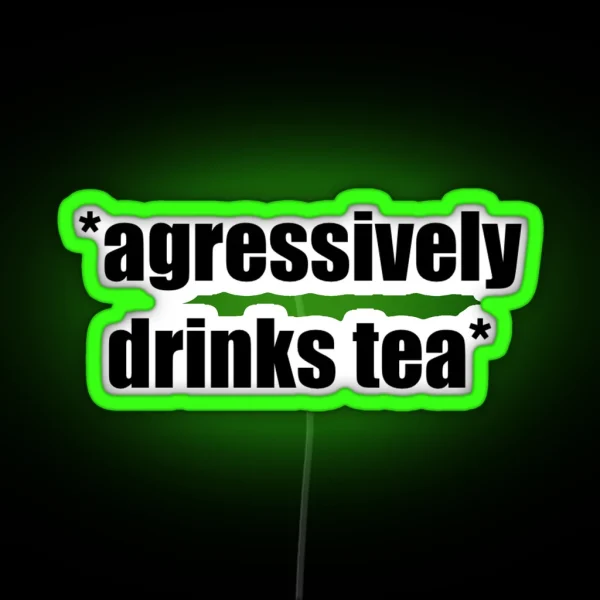 Agressively Drinks Tea RGB Neon Sign