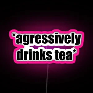 Agressively Drinks Tea RGB Neon Sign