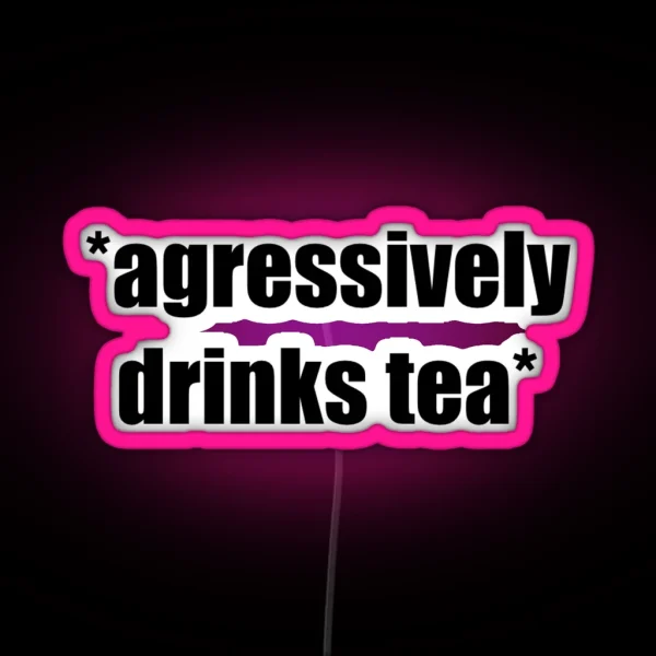 Agressively Drinks Tea RGB Neon Sign