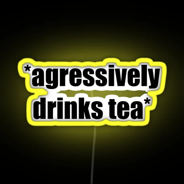 Agressively Drinks Tea RGB Neon Sign