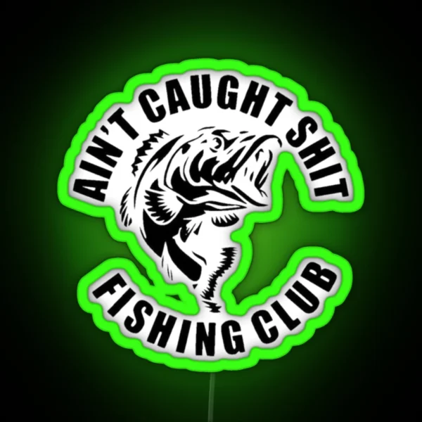 AIN T CAUGHT SHIT FISHING CLUB RGB Neon Sign