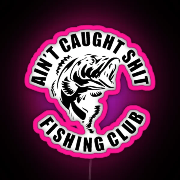 AIN T CAUGHT SHIT FISHING CLUB RGB Neon Sign