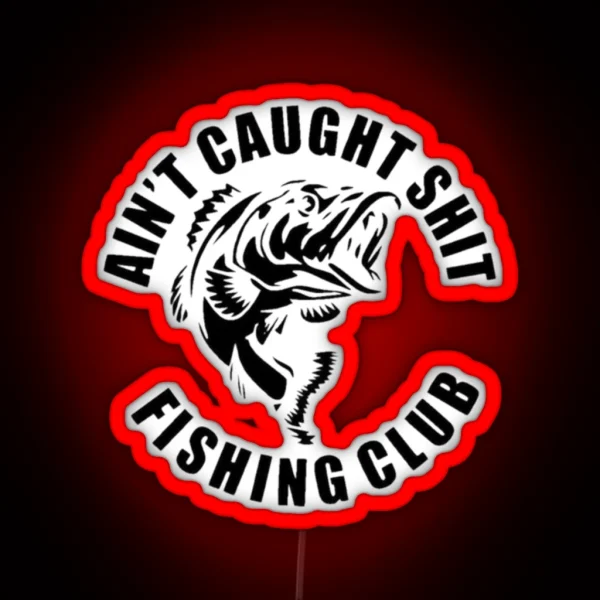 AIN T CAUGHT SHIT FISHING CLUB RGB Neon Sign