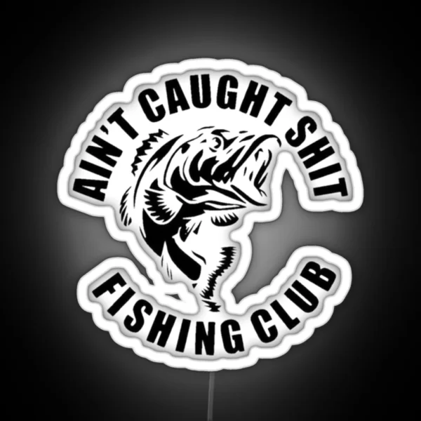 AIN T CAUGHT SHIT FISHING CLUB RGB Neon Sign