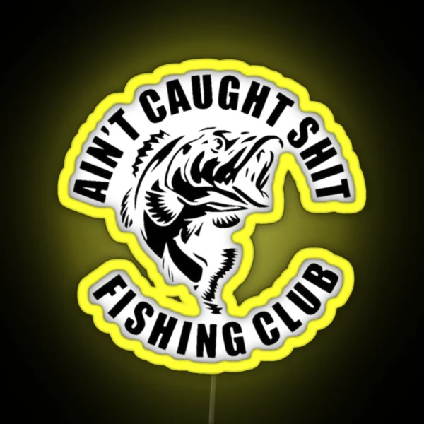 AIN T CAUGHT SHIT FISHING CLUB RGB Neon Sign