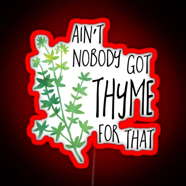 Ain T Nobody Got THYME For That Pun RGB Neon Sign