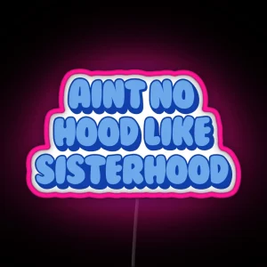 Aint No Hood Like Sisterhood RGB Neon Sign