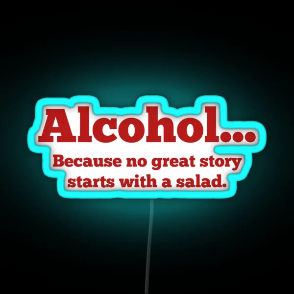 Alcohol Because No Great Story Starts With A Salad RGB Neon Sign