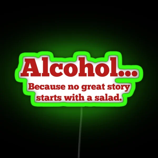 Alcohol Because No Great Story Starts With A Salad RGB Neon Sign