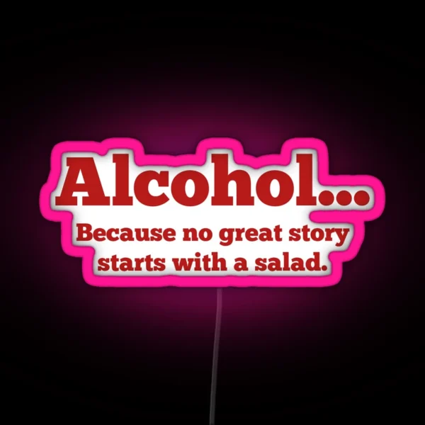 Alcohol Because No Great Story Starts With A Salad RGB Neon Sign