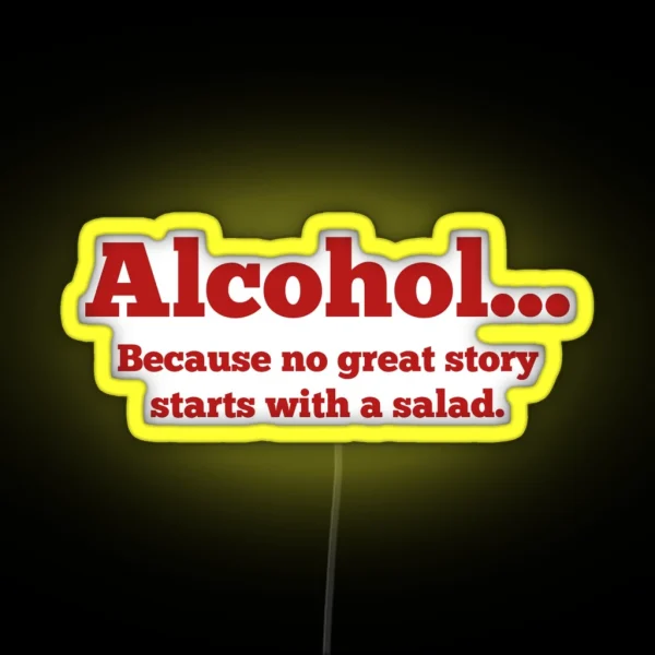 Alcohol Because No Great Story Starts With A Salad RGB Neon Sign